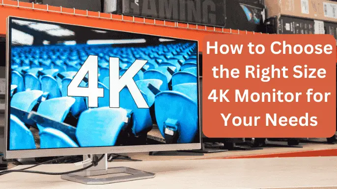 Choose the Right Size 4K Monitor